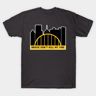 bridge don't kill my vibe T-Shirt